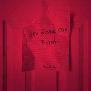 YOU BROKE ME FIRST