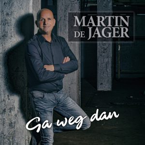 Martin de Jager – Ga weg dan