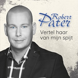 Robert Pater - Vertel Haar Van Mijn Spijt