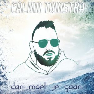 Calvin Tuinstra - Dan Moet Je Gaan